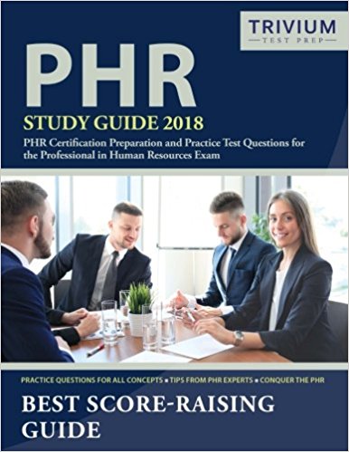 PHR Study Guide 2018: PHR Certification Preparation and Practice Test Questions for the Professional in Human Resources Exam