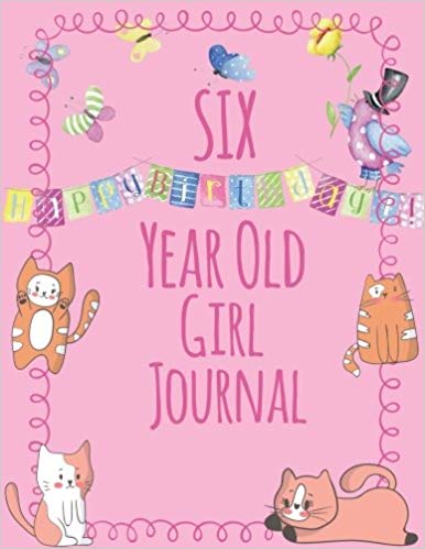 Six Year Old Girl Journal: Blank and Wide Ruled Journal for Little Girls; 6 Year Old Birthday Girl Gift
