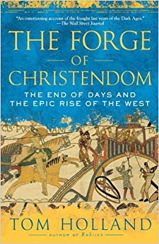 The Forge of Christendom: The End of Days and the Epic Rise of the West