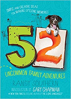 52 Uncommon Family Adventures: Simple and Creative Ideas for Making Lifelong Memories
