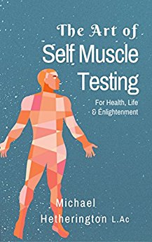 The Art of Self Muscle Testing: For Health, Life and Enlightenment