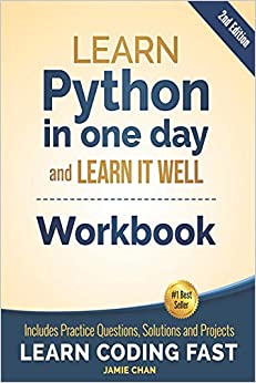Python Workbook: Learn Python in one day and Learn It Well (Workbook with Questions, Solutions and Projects) (Learn Coding Fast Workbook)