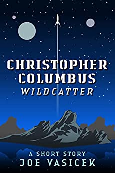 Christopher Columbus, Wildcatter: A Short Story (Short Story Singles)