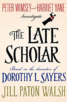 The Late Scholar: Peter Wimsey and Harriet Vane Investigate (Lord Peter Wimsey/Harriet Vane Mysteries Book 4)