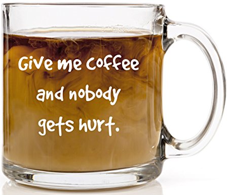Give Me Coffee and Nobody Gets Hurt Funny Coffee Mug 13 oz Glass Cup Christmas Gift
