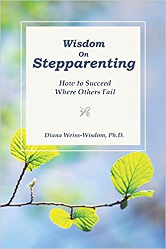 Wisdom On Step-Parenting: How to Succeed Where Others Fail