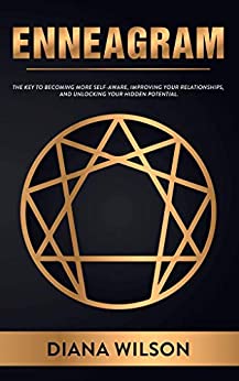 Enneagram: The Key to Becoming More Self-Aware, Improving your Relationships, and Unlocking your Hidden Potential (English Edition)