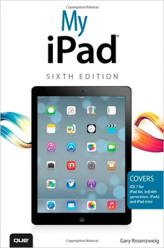 My iPad (covers iOS 7 on iPad Air, iPad 3rd/4th generation, iPad2, and iPad mini) (6th Edition)