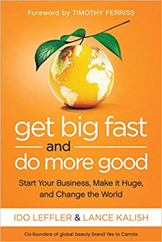 Get Big Fast and Do More Good: Start Your Business, Make It Huge, and Change the World