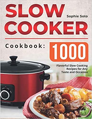 The Slow Cooker Cookbook: 1000 Flavorful Slow Cooking Recipes for Any Taste and Occasion