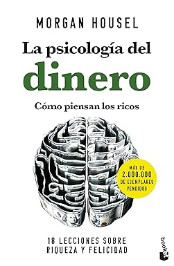 La psicología del dinero. Cómo piensan los ricos: 18 lecciones sobre riqueza y felicidad (Prácticos siglo XXI)