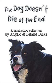 The Dog Doesn't Die at the End: A small story collection