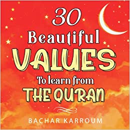 30 Beautiful Values to Learn From The Quran: (Islamic books for kids) (30 Days of Islamic Learning | Ramadan books for kids)