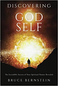 Discovering Your God Self: The Incredible Secrets of Your Spiritual Nature Revealed