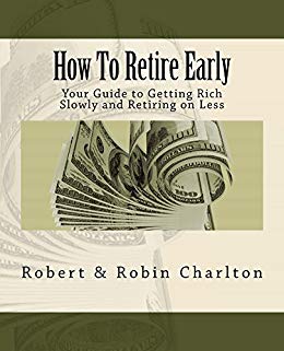 How To Retire Early: Your Guide to Getting Rich Slowly and Retiring on Less