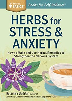 Herbs for Stress & Anxiety: How to Make and Use Herbal Remedies to Strengthen the Nervous System. A Storey BASICS Title: How to Make and Use Herbal Remedies ... the Nervous System. A Storey BASICS Title