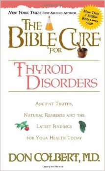 The Bible Cure for Thyroid Disorders: Ancient Truths, Natural Remedies and the Latest Findings for Your Health Today (New Bible Cure (Siloam))