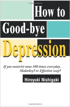 How to Good-bye Depression: If You Constrict Anus 100 Times Everyday. Malarkey? or Effective Way?