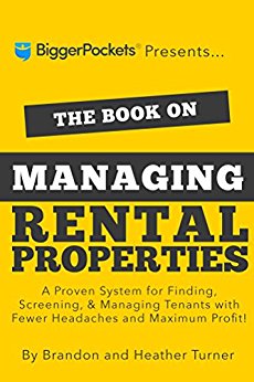 The Book on Managing Rental Properties: A Proven System for Finding, Screening, and Managing Tenants With Fewer Headaches and Maximum Profit