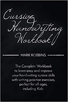 Cursive Handwriting Workbook: The Complete Workbook to Easily Learn and Improve Your Cursive Handwriting Skills, with Writing Practice Exercises Perfect for all Ages Including Kids