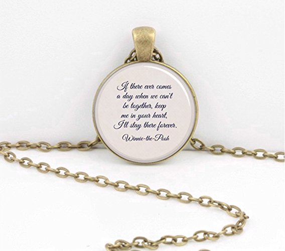 Winnie-the-Pooh "If there ever comes a day when we can't be together."..friendship inspiration encouragement gift Pendant Necklace Inspiration Jewelry or Key Ring