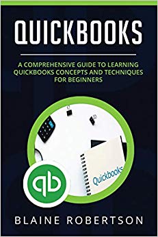 QuickBooks: A Comprehensive Guide to learning QuickBooks concepts and techniques for Beginners