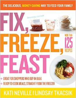 Fix, Freeze, Feast: The Delicious, Money-Saving Way to Feed Your Family