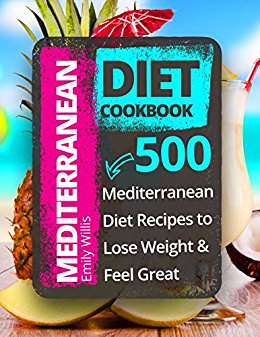 Mediterranean Diet Cookbook: 500 Mediterranean Diet Recipes to Lose Weight and Feel Great