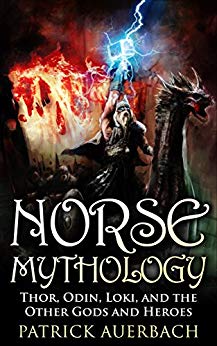 Norse Mythology: Thor, Odin, Loki, and the Other Gods and Heroes (Norse Mythology, Norse Gods, Norse Myths, Norse Sagas, Norse History)