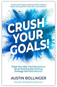 Crush Your Goals!: Trade Your Old, Tired Resolutions for a Goal Setting Strategy that Gets Results!