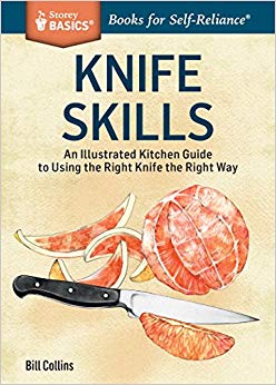 Knife Skills: An Illustrated Kitchen Guide to Using the Right Knife the Right Way. A Storey BASICS® Title