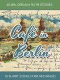 Learn German With Stories Caf in Berlin - 10 Short Stories For Beginners