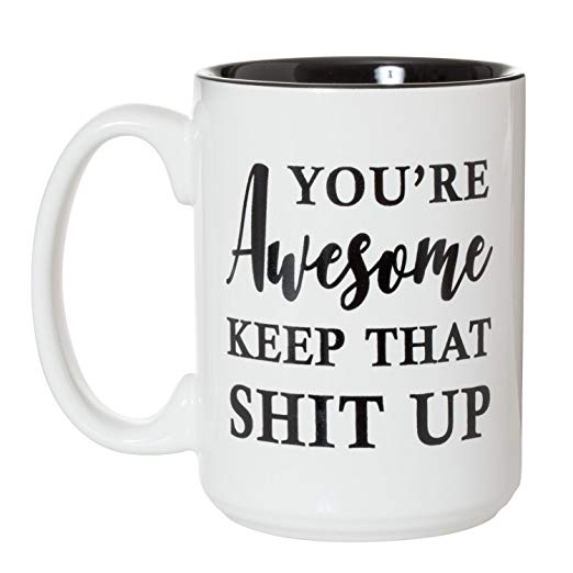 You're Awesome Keep That Shit Up - 15oz Deluxe Double-Sided Coffee Tea Mug (White/Black Inside)