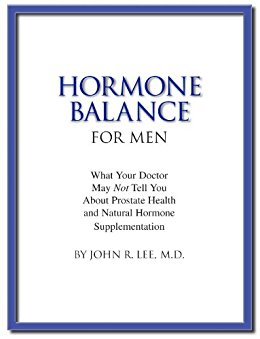 Hormone Balance for Men: What your doctor may not tell you about prostate health and natural hormone supplementation.