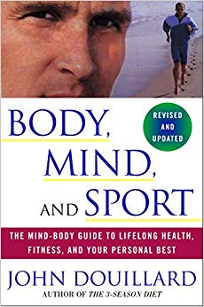 Body, Mind, and Sport: The Mind-Body Guide to Lifelong Health, Fitness, and Your Personal Best
