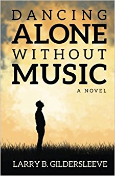 Dancing Alone Without Music by Larry B. Gildersleeve (2016-07-02)