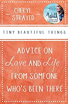 Tiny Beautiful Things: Advice on Love and Life from Someone Who's Been There: Advice on Love and Life from Someone Who’s Been There