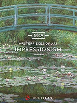 Impressionism: A Legacy of Light (Masterpieces of Art Book 1)