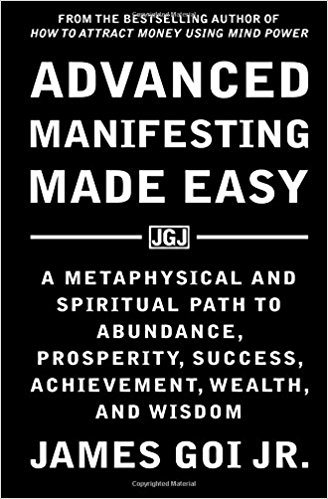 Advanced Manifesting Made Easy: A Metaphysical and Spiritual Path to Abundance, Prosperity, Success, Achievement, Wealth, and Wisdom