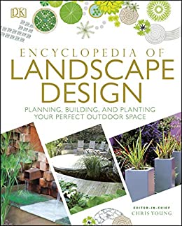 Encyclopedia of Landscape Design: Planning, Building, and Planting Your Perfect Outdoor Space