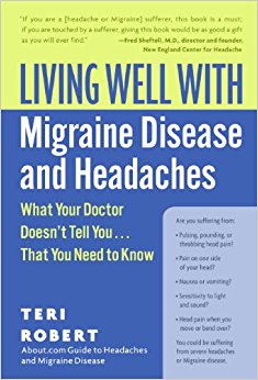 Living Well with Migraine Disease and Headaches: What Your Doctor Doesn't Tell You.That You Need to Know