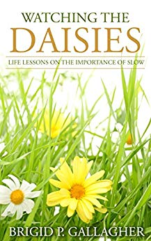 Watching the Daisies: Life Lessons on the Importance of Slow