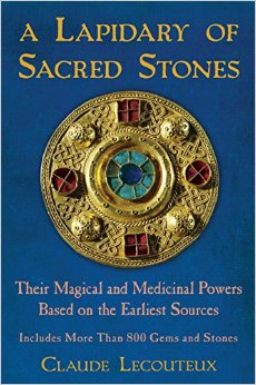A Lapidary of Sacred Stones: Their Magical and Medicinal Powers Based on the Earliest Sources