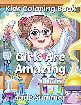 Girls Are Amazing: An Inspirational Coloring Book for Girls to Motivate, Encourage and Build Confidence (Inspirational Coloring Books for Kids)