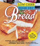 Low Carb High Fat Bread Gluten- and Sugar-Free Baguettes Loaves Crackers and More