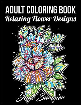 Adult Coloring Book: 50 Relaxing Flower Designs with Mandala Inspired Patterns for Stress Relief