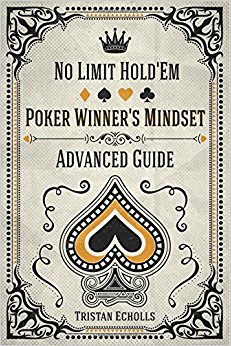 Poker Winner's Mindset: No Limit Hold'Em Advanced Guide