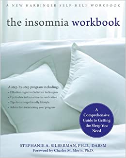 The Insomnia Workbook: A Comprehensive Guide to Getting the Sleep you Need (A New Harbinger Self-Help Workbook)