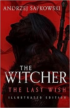 THE LAST WISH (ILLUSTRATED HB EDITION): Introducing the Witcher - Now a major Netflix show