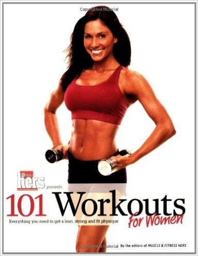 101 Workouts For Women: Everything You Need to Get a Lean, Strong, and Fit Physique